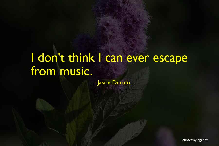 Music Is My Escape Quotes By Jason Derulo