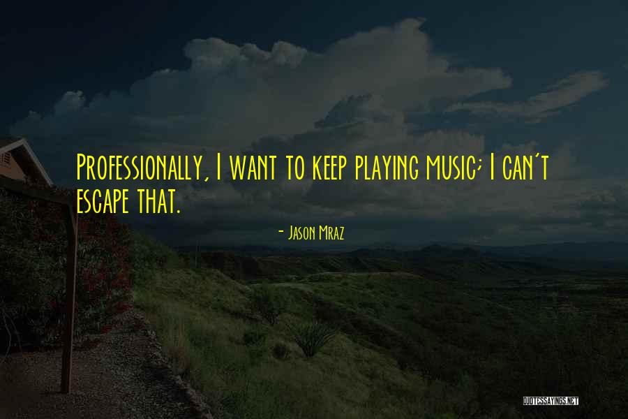 Music Is My Escape Quotes By Jason Mraz