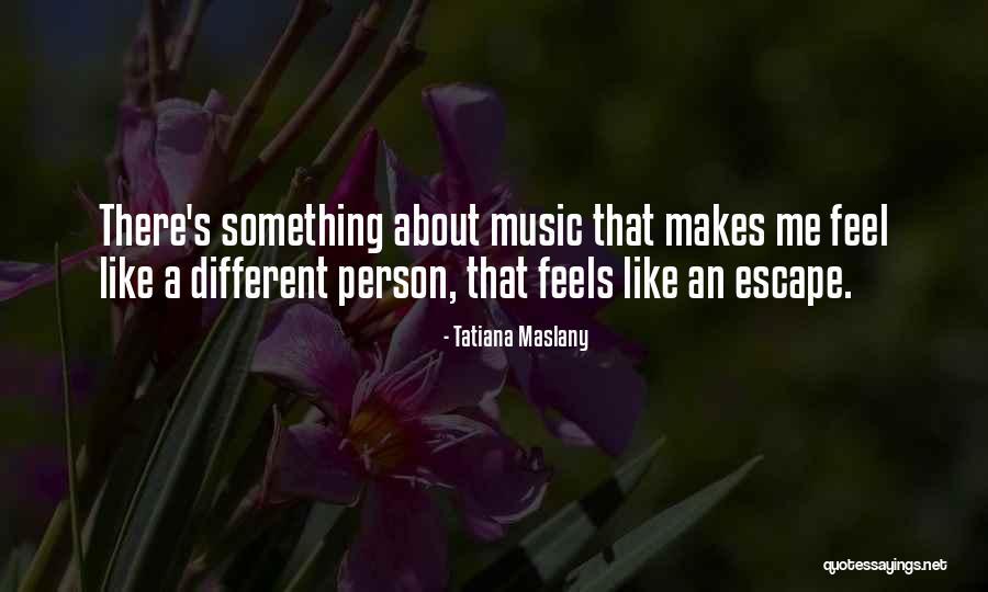 Music Is My Escape Quotes By Tatiana Maslany