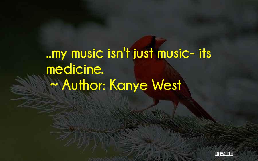 Music Is My Medicine Quotes By Kanye West