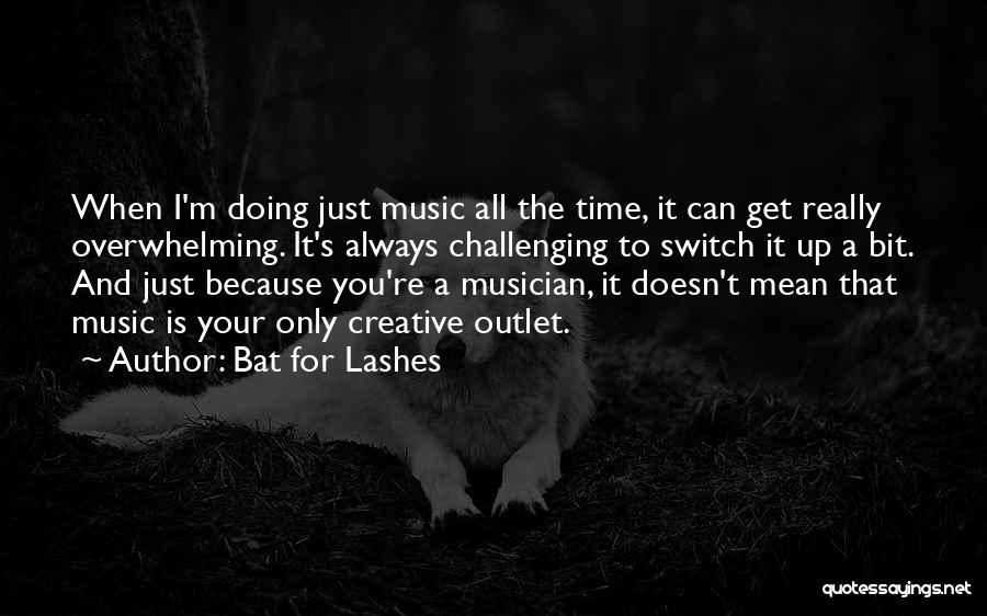 Music Is My Outlet Quotes By Bat For Lashes