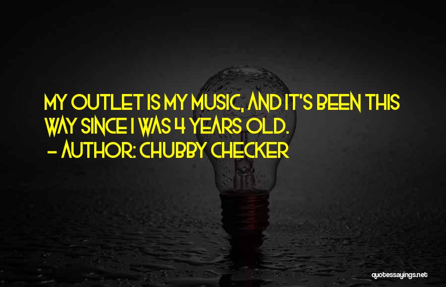 Music Is My Outlet Quotes By Chubby Checker