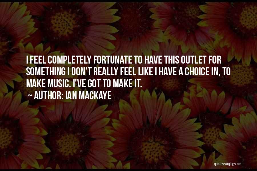 Music Is My Outlet Quotes By Ian MacKaye