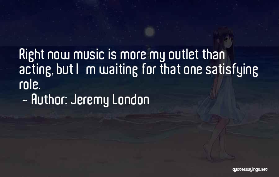 Music Is My Outlet Quotes By Jeremy London