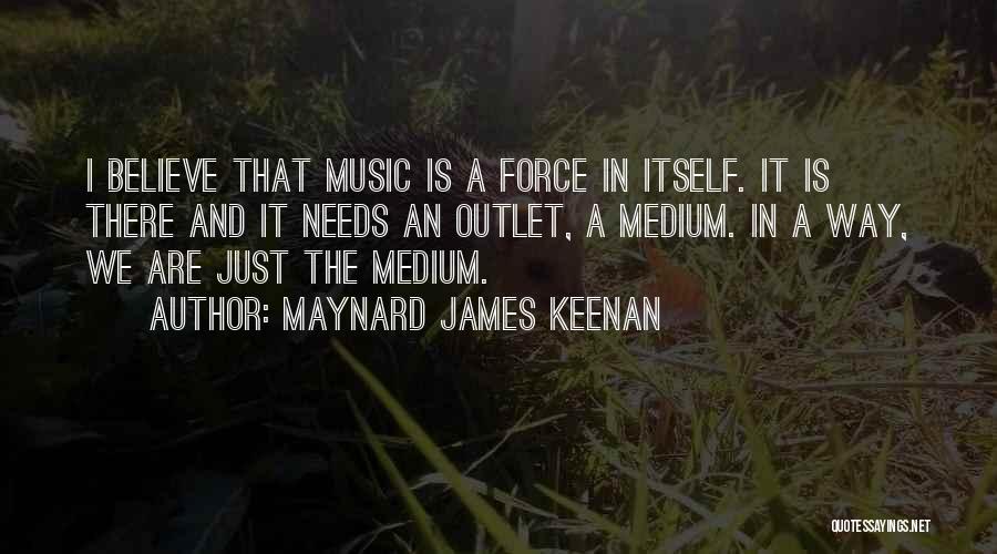 Music Is My Outlet Quotes By Maynard James Keenan