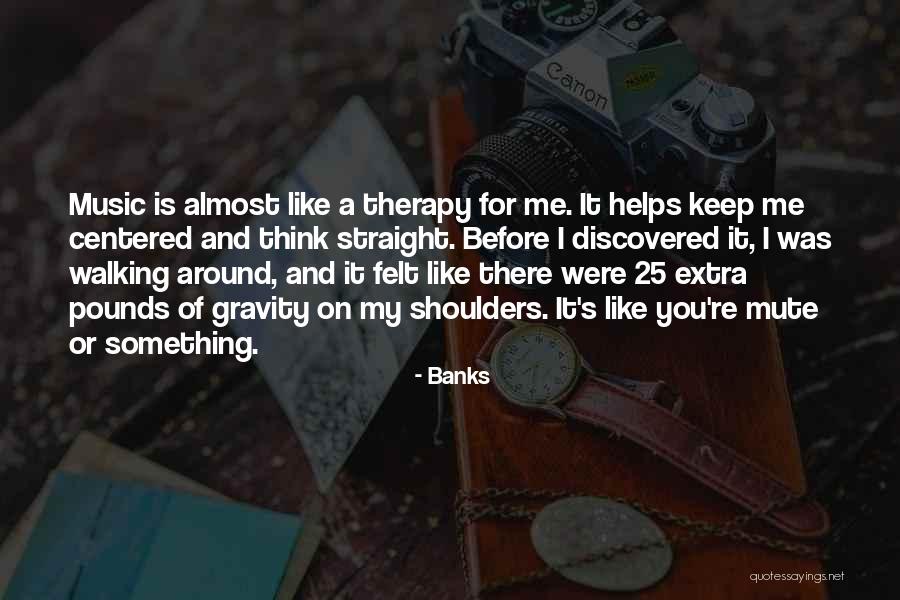 Music Is My Therapy Quotes By Banks Music Is My Therapy Quotes By Banks