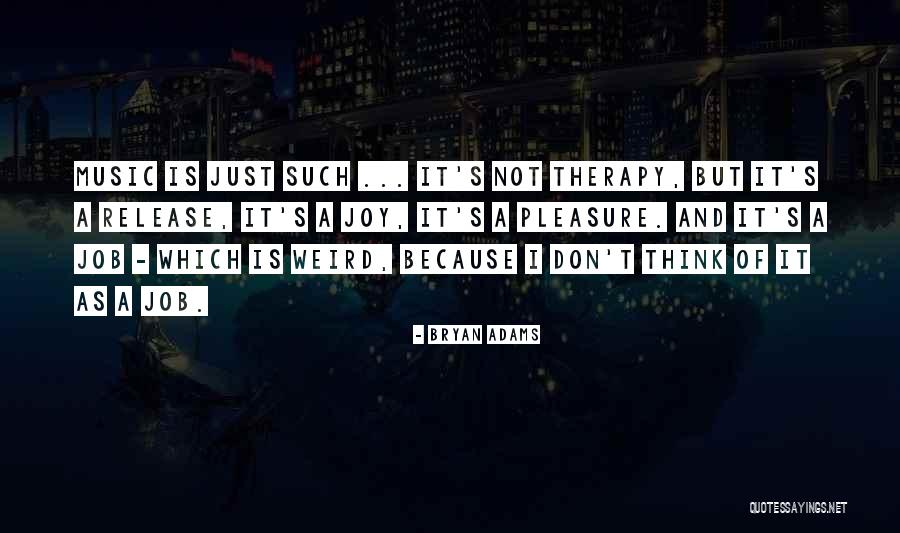 Music Is My Therapy Quotes By Bryan Adams Music Is My Therapy Quotes By Bryan Adams