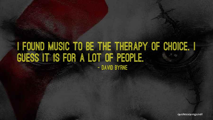 Music Is My Therapy Quotes By David Byrne
