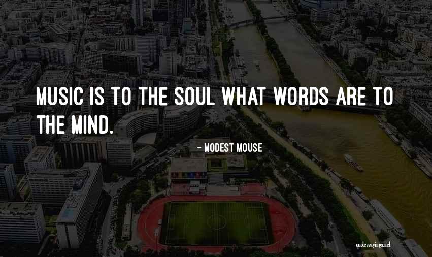 Music Is Soul Quotes By Modest Mouse Music Is Soul Quotes By Modest Mouse