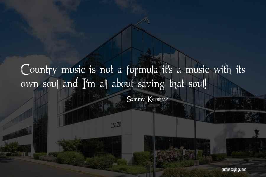Music Is Soul Quotes By Sammy Kershaw Music Is Soul Quotes By Sammy Kershaw