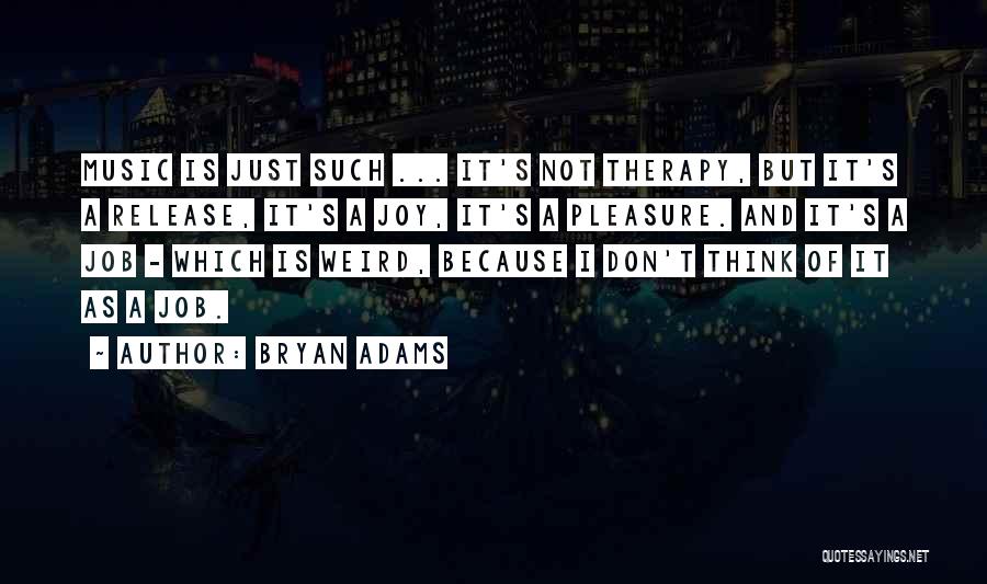 Music Is Therapy Quotes By Bryan Adams