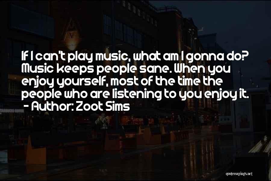 Music Keeps Me Sane Quotes By Zoot Sims
