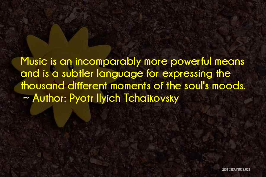 Music Language Of The Soul Quotes By Pyotr Ilyich Tchaikovsky