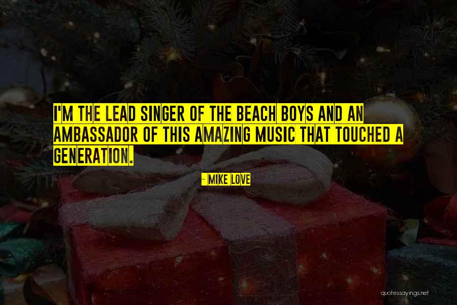 Music Lead Singer Quotes By Mike Love Music Lead Singer Quotes By Mike Love