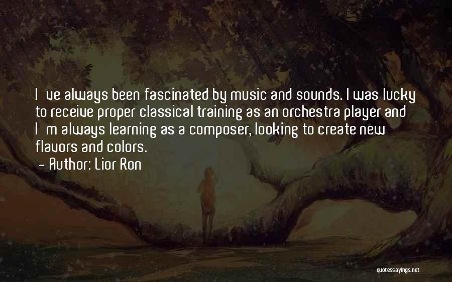 Music Learning Quotes By Lior Ron