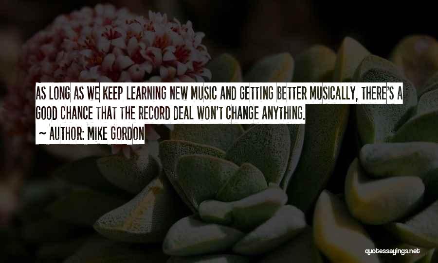 Music Learning Quotes By Mike Gordon