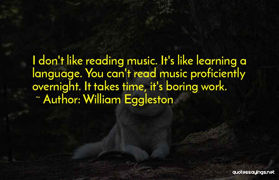 Music Learning Quotes By William Eggleston