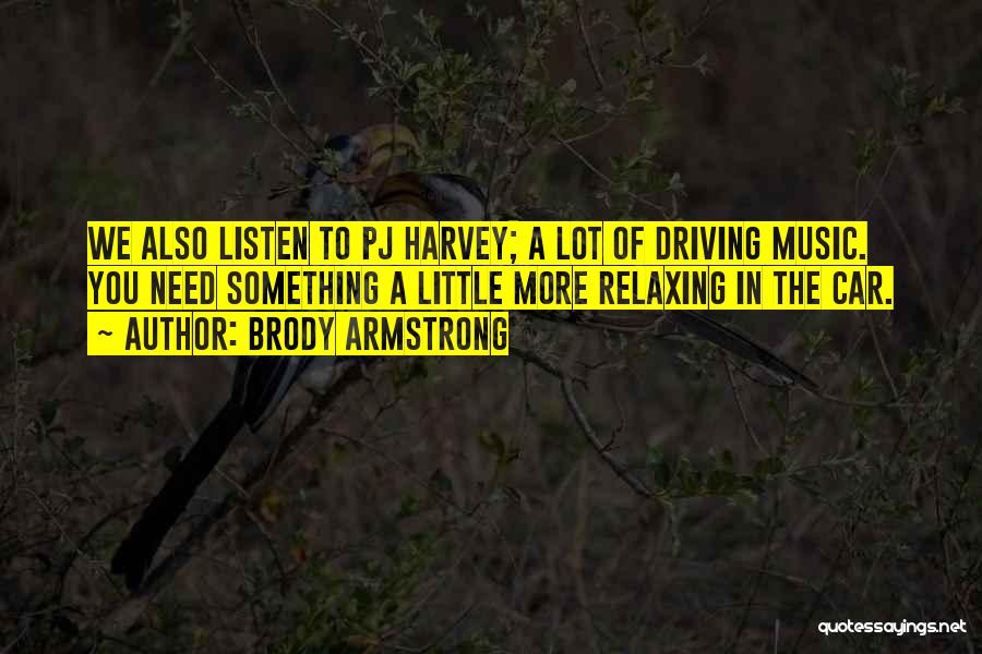 Music Listen Quotes By Brody Armstrong