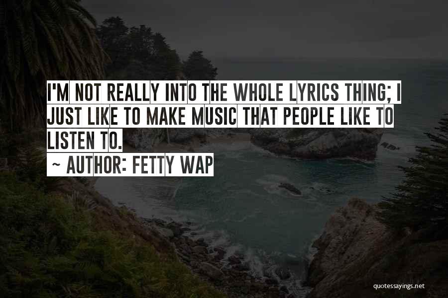 Music Listen Quotes By Fetty Wap