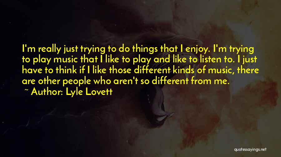 Music Listen Quotes By Lyle Lovett