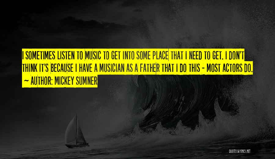 Music Listen Quotes By Mickey Sumner