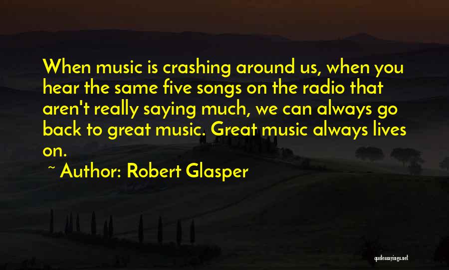 Music Lives On Quotes By Robert Glasper