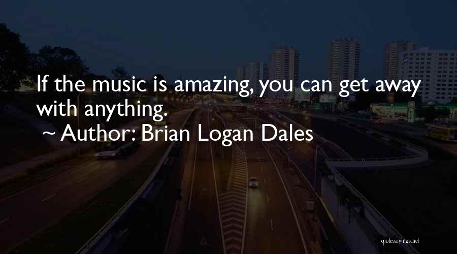 Music Lyrics Quotes By Brian Logan Dales