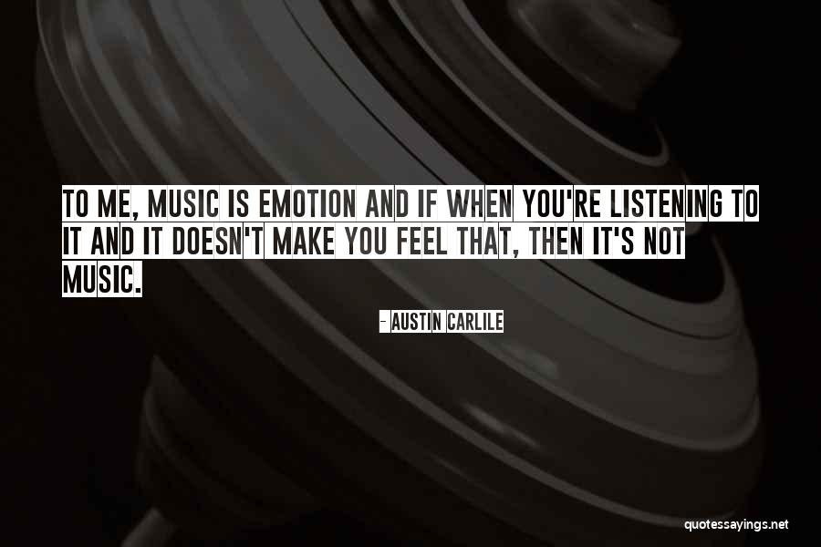 Music Make Me Quotes By Austin Carlile Music Make Me Quotes By Austin Carlile