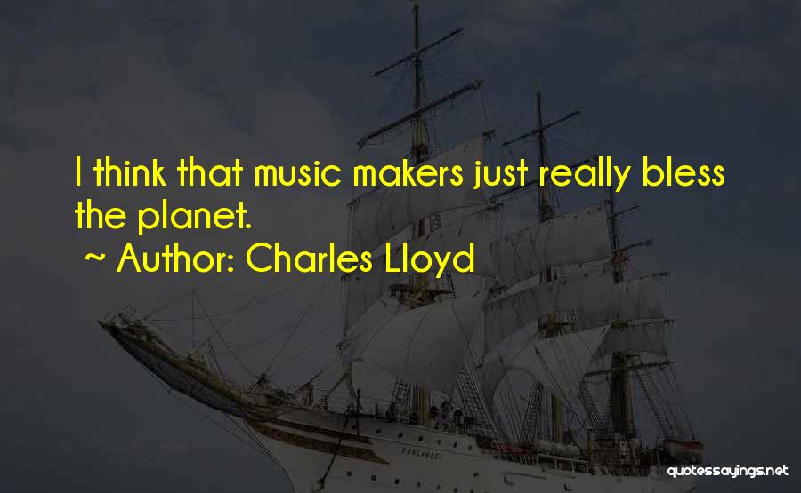 Music Makers Quotes By Charles Lloyd