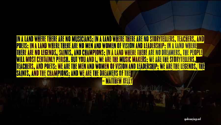 Music Makers Quotes By Matthew Kelly