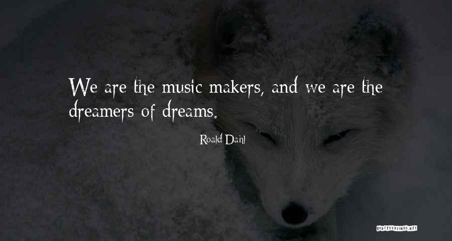 Music Makers Quotes By Roald Dahl