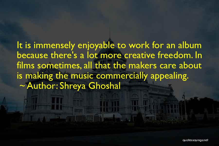 Music Makers Quotes By Shreya Ghoshal