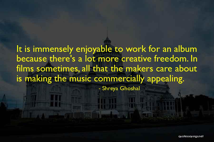 Music Makers Quotes By Shreya Ghoshal