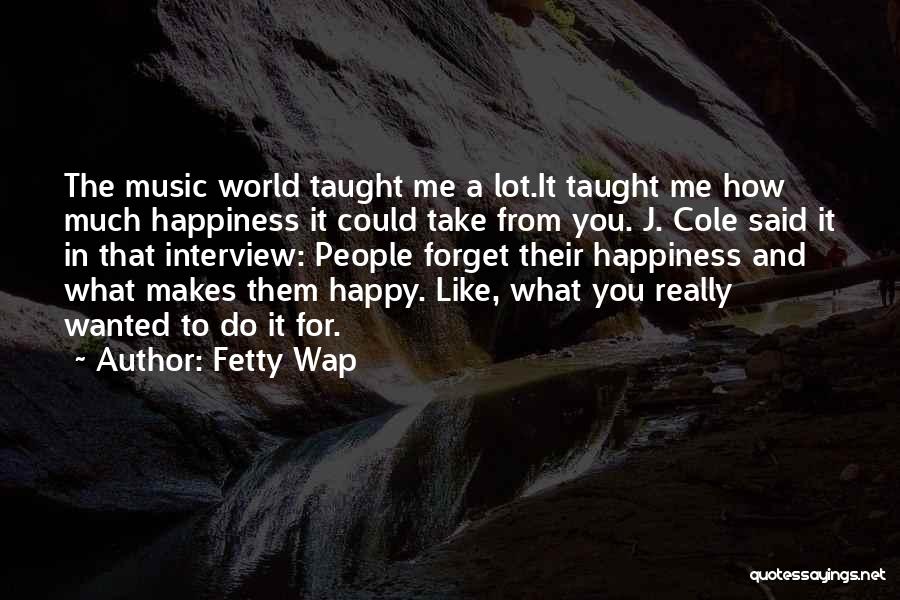 Music Makes Happy Quotes By Fetty Wap
