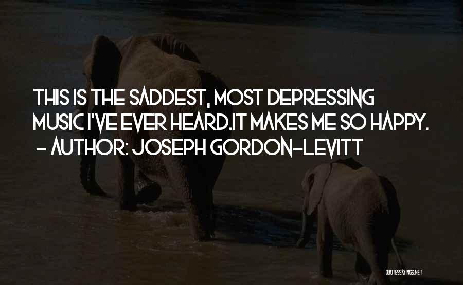 Music Makes Happy Quotes By Joseph Gordon-Levitt