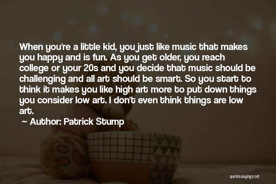 Music Makes Happy Quotes By Patrick Stump