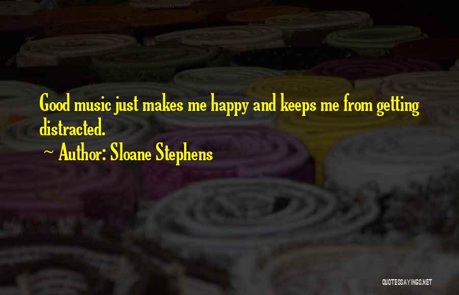 Music Makes Happy Quotes By Sloane Stephens