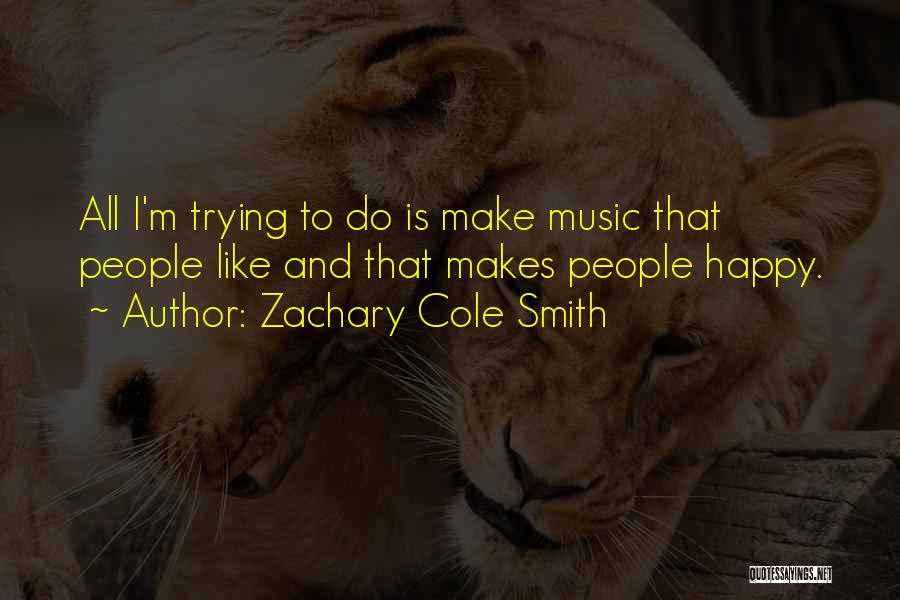 Music Makes Happy Quotes By Zachary Cole Smith
