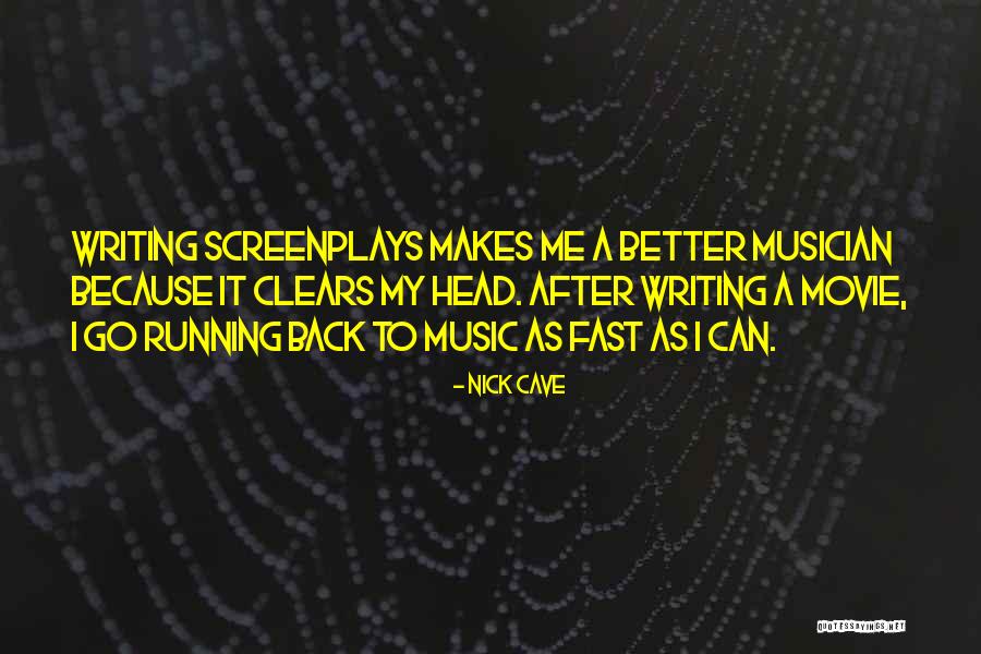 Music Makes Me Quotes By Nick Cave Music Makes Me Quotes By Nick Cave