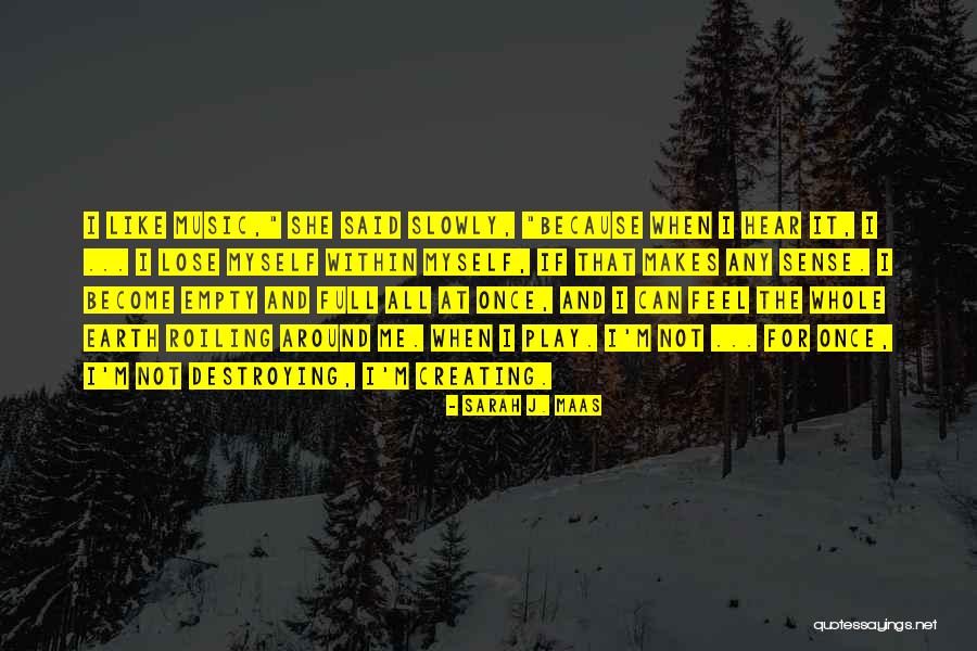 Music Makes Me Quotes By Sarah J. Maas Music Makes Me Quotes By Sarah J. Maas