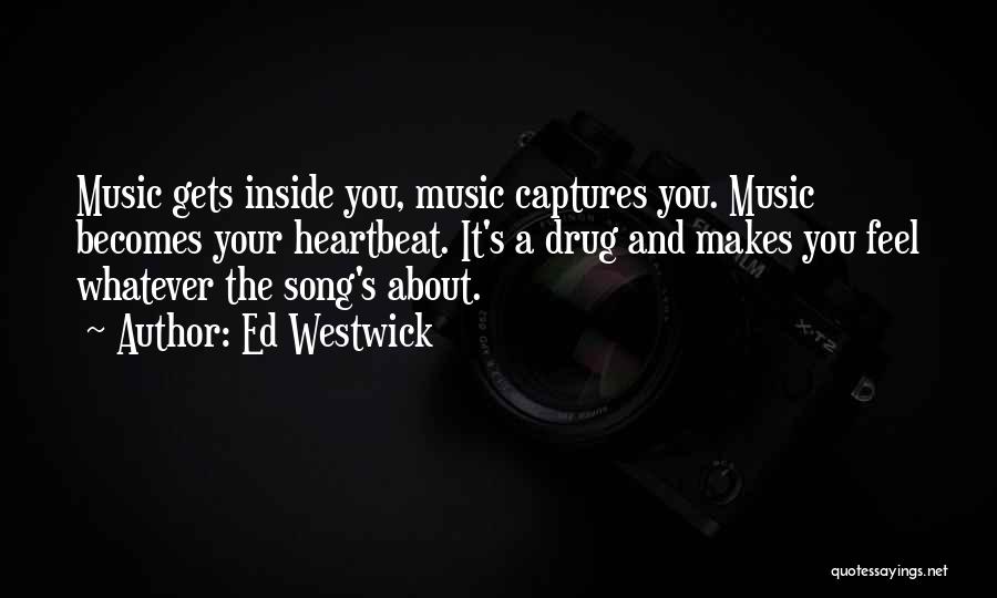 Music Makes My Heartbeat Quotes By Ed Westwick