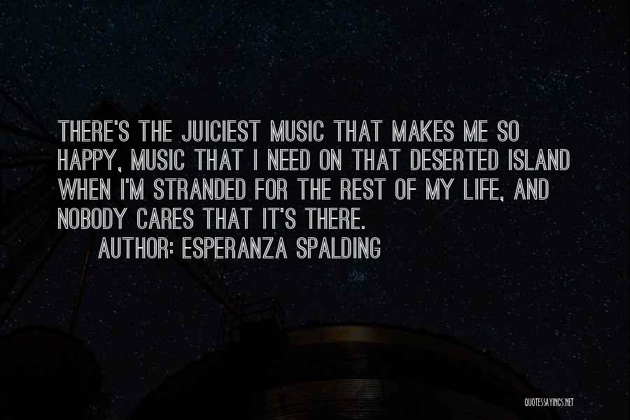 Music Makes My Life Quotes By Esperanza Spalding