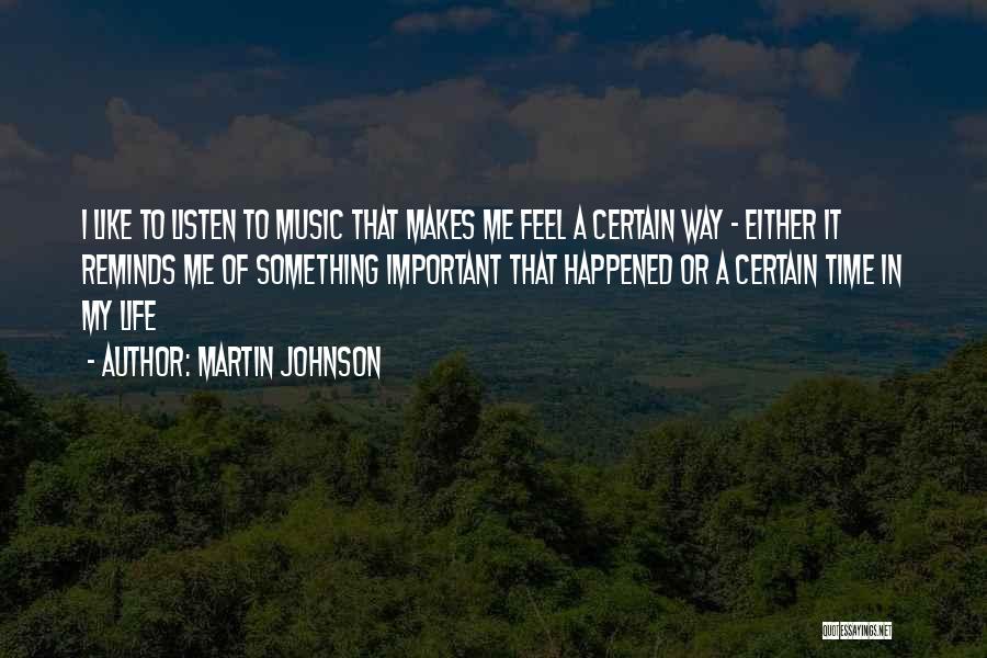 Music Makes My Life Quotes By Martin Johnson