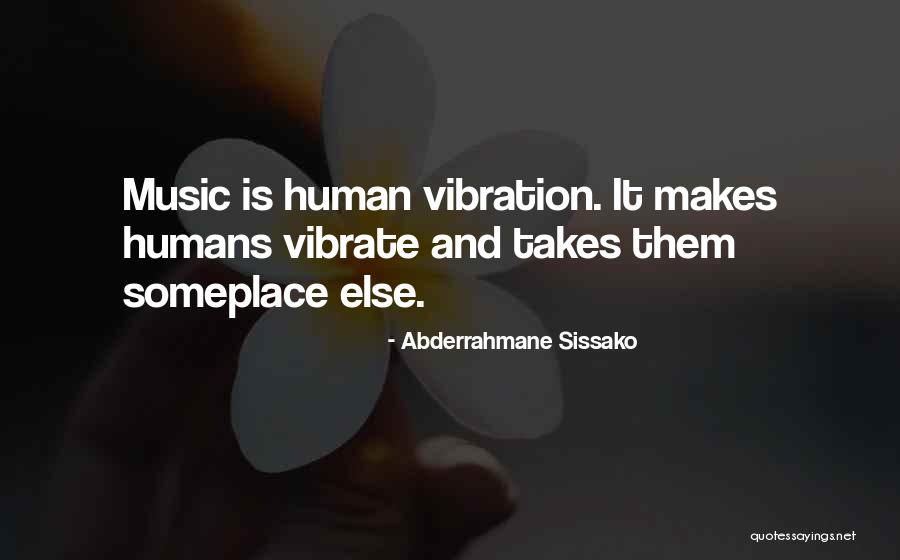 Music Makes Us Human Quotes By Abderrahmane Sissako Music Makes Us Human Quotes By Abderrahmane Sissako