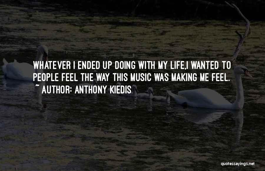 Music Making You Feel Quotes By Anthony Kiedis