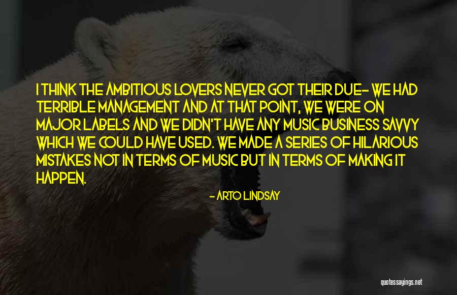 Music Management Quotes By Arto Lindsay Music Management Quotes By Arto Lindsay