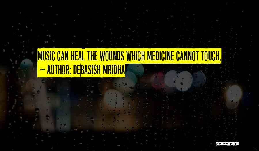 Music Medicine Quotes By Debasish Mridha