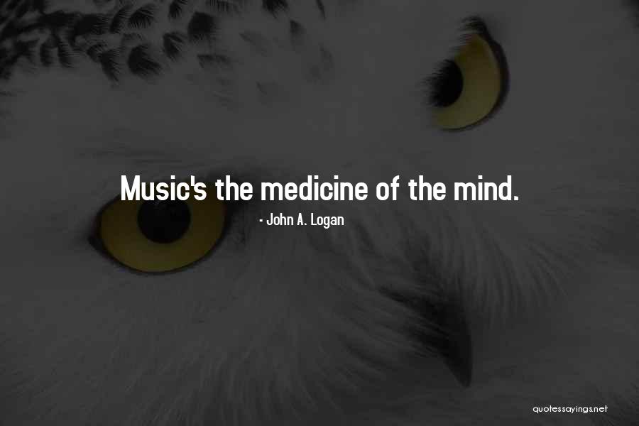 Music Medicine Quotes By John A. Logan