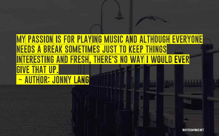 Music My Passion Quotes By Jonny Lang