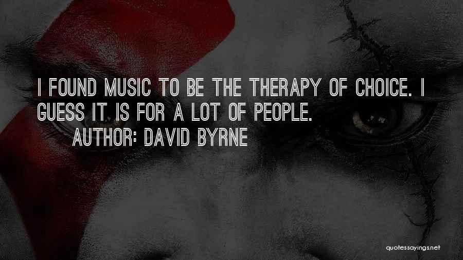 Music My Therapy Quotes By David Byrne